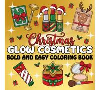 Christmas Glow Cosmetics Coloring Book: 50 Bold & Easy Christmas Makeup & Skincare Designs for Stress and Relaxation (Adults & Teens) Perfect Christmas Gift