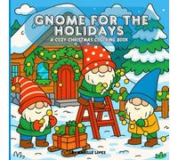 Christmas Gnome Village: A Whimsical Coloring Adventure: Cute Holiday Scenes for Kids and Adults - Cozy Gnomes, Winter Cabins, and Christmas Cheer