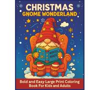 Christmas Gnome Wonderland: Bold and Easy Large Print Coloring Book For Kids and Adults, 55 Relaxing Coloring Pages with Adorable Gnomes For Kids, ... ... Gnomes Coloring Books For Kids and Adults)