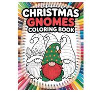 Christmas Gnomes Coloring Book: 100 Festive Designs for All Ages: A Fun and Relaxing Holiday Activity Book with Cute Winter Gnomes and Christmas Scenes