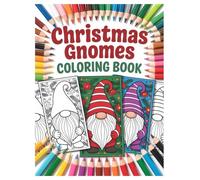 Christmas Gnomes Coloring Book: 100 Festive Holiday Scenes for All Ages: A Whimsical Winter Wonderland Activity for Family Fun and Holiday Relaxation