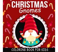 Christmas Gnomes Coloring Book: 30+ Cute And Easy Gnomes Coloring Pages for Kids Ages 4-12