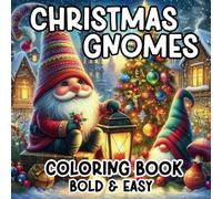 Christmas Gnomes Coloring Book: 50 Bold & Easy Designs for Adults and Teens, Simple & Big Cute Illustrations for Relaxation (Simple, Bold & Easy Coloring Books for All Ages)