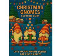 Christmas Gnomes Coloring Book: Cute Holiday Gnome Scenes for Kids & Adults