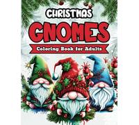 Christmas Gnomes Coloring Book for Adults: A Unique, Whimsical Coloring Journey with Cute Characters, Winter Scenes, and Stress-Relief Serenity