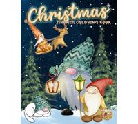 Christmas Gnomes Coloring Book: Fun and Relaxing Christmas Holiday Book for both Kids aged 4+ and Adults with Cute Gnomes, Winter Scenes and Christmas Spirit
