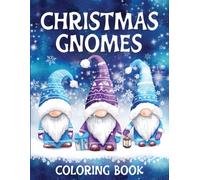 Christmas Gnomes Coloring Book: Fun, Original & Unique Christmas Coloring Pages for Adults with Cute Gnome Characters (Gnome coloring books)