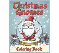 Christmas Gnomes Coloring Book: Gnome Snow Globe Designs with Long Beards Coloring Pages for Relaxation