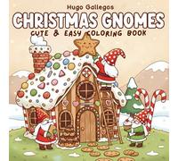 Christmas Gnomes Cute & Easy Coloring Book: Fun Holiday Scenes with Gingerbread Houses, Candy Decorations & Whimsical Gnomes: A Relaxing Christmas ... Illustrations for Kids, Teens, and Adults