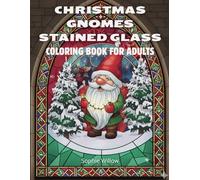Christmas Gnomes Stained Glass Coloring Book for Adults: Intricate Holiday Designs for Relaxation and Stress Relief