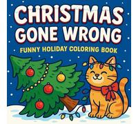 Christmas Gone Wrong - Funny Holiday Coloring Book
