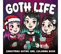 Christmas Goth Life Coloring Book: Dark Cozy Holiday Coloring Pages with Gothic Girl in Winter Vibes for Adults and Teens to Enjoy Mindfully