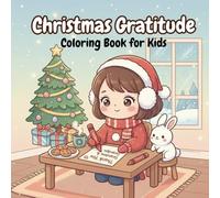 Christmas Gratitude Coloring Book for Kids: A Sweet Thankful Journey to Teach Kids Gratitude and Joy This Holiday Season