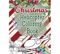 Christmas Helicopter Coloring Book: Festive Helicopters with Snowmen, Christmas Trees, and Holiday Fun - Perfect for Stocking Stuffers and Holiday Gifts