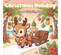 Christmas Holiday Cheer Coloring Book: A fun Christmas coloring book for kids and adults with cute Santa friends, silly holiday animals, ... holiday joy and tropical Christmas cheer.