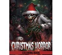 Christmas Horror Coloring Book: Uncover the Surreal in the Darkness with Haunting Monsters Illustrations for Teens and Adults Stress Relief & Wonder