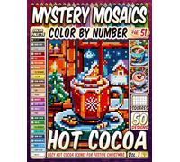 Christmas Hot Cocoa Mystery Mosaic Color by Number: 50 Cozy Hot Cocoa Scenes for a Warm and Festive Christmas in Pixel Art (Christmas Coloring)