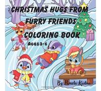 Christmas Hugs from Furry Friends Coloring Book: Adorable animals, festive scenes, and simple holiday designs for little hands to color with joy!