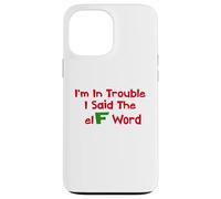 Christmas Humor I'm In Trouble Said The Elf Word Case for iPhone 13 Pro Max