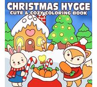 Christmas Hygge Cute & Cozy Coloring Book: Cozy Winter Coloring Pages with Cute Animal Friends, Cheerful Holiday Vibes, and Heartwarming Winter Scenes for All Ages Creative Joy