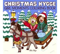 Christmas Hygge Girl Moments Coloring Book: A Cozy Christmas Coloring Book for Teens and Adults featuring Relaxing Holiday Pages with Cute Festive ... Decorations, and Heartwarming Winter Scenes