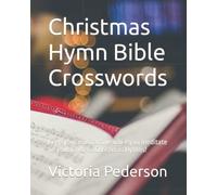 Christmas Hymn Bible Crosswords: Keep your mind active while you meditate on your favorite Christmas Hymns!