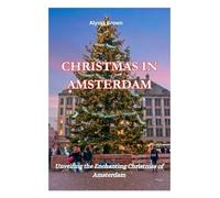 Christmas in Amsterdam: Unveiling the Enchanting Christmas of Amsterdam