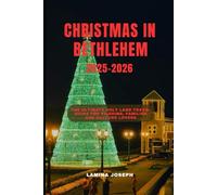 CHRISTMAS IN BETHLEHEM 2025-2026: The Ultimate Holy Land Travel Guide for Pilgrims, Families and Culture Lovers (BEYOND THE SUMMIT)