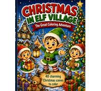 Christmas in Elf Village: The Great Coloring Adventure - 40 Charming Christmas Coloring Pages for Kids