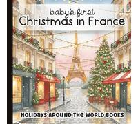 Christmas in France: Baby’s First Words Book: Gentle Watercolor Art, French Noel Holiday Traditions, and Early Language Learning for Babies and ... ... Around the World for Little Learners)