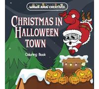 Christmas in Halloween Town: A Delightfully Spooky, Eerily Jolly, Ghoulishly Joyful, Christmas and Halloween Coloring Book for Children and Adults (Holiday Coloring Books)