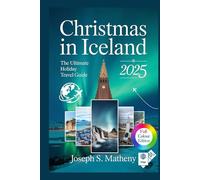 Christmas in Iceland 2025: The Ultimate Holiday Travel Guide: Experience Festive Lights, Seasonal Activities, and Winter Markets - Complete with Insider Tips, Local Traditions, and Iceland’s Culture.