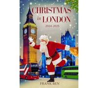 Christmas in London 2024 - 2025 (Updated Christmas Travel Guide Book)