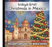 Christmas in Mexico: Baby’s First Words Book: A Gentle Introduction to Mexican Holiday Traditions with Watercolor Art | Bilingual Early Learning Book ... Around the World for Little Learners)