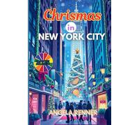 Christmas in New York City 2025: Discover Holiday Destinations, Festive Markets, Sparkling Lights, Shopping Ideas and Seasonal Activities (Desirous Travel Tips)