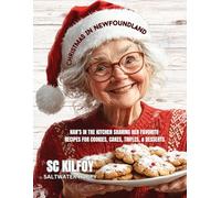 Christmas In Newfoundland: Nan’s In The Kitchen Sharing Her Favorite Recipes For Cookies, Cakes, Trifles, & Desserts (Newfoundland Books)