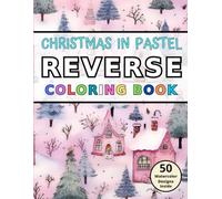 Christmas in Pastel Reverse Coloring Book: Relaxation and Stress Relief through Drawing Lines on Watercolor Images