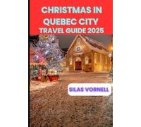 CHRISTMAS IN QUÉBEC CITY TRAVEL GUIDE 2025 (Travel destination series)