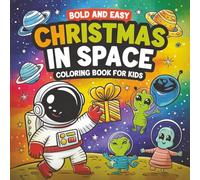 Christmas in Space Coloring Book for Kids Fun Astronaut and Holiday Adventures: 50 Festive Space Designs for Children Ages 4-8 | Unique Christmas Gifts & Coloring for Boys and Girls