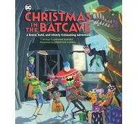 Christmas in the Batcave: A Brave, Bold, and Utterly Exhausting Adventure [Officially licensed]