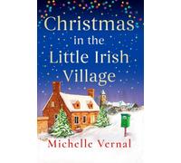 Christmas in the Little Irish Village : A page-turning Christmas romance to fall in love with