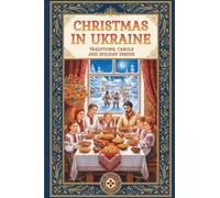 Christmas in Ukraine: Traditions, Carols and Holiday Dishes