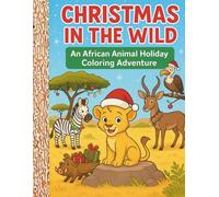 Christmas in Wild: An African Animal Holiday Colouring Adventure