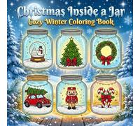 Christmas Inside a Jar: Cozy Winter Coloring Book for Adults and Teens | Relaxing Holiday Scenes, Snow Globes, and Whimsical Christmas Magic (Coloring Book for Boys and Girls, Age 6,7,8,9)