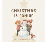 Christmas is Coming: A Cozy Christmas Story for Toddlers About Family, Gratitude, and Holiday Magic (Little Christmas Series)