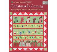Christmas is Coming: Applique Quilt Patterns to Celebrate the Season