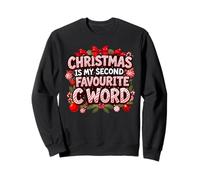 Christmas Is My Second Favourite C Word Funny Rude Sweatshirt