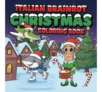 Christmas Italian Brainrot Coloring Book: Cozy Winter Time & Holiday Stories with Viral characters Tralalero Tralala, Bombardiro Crocodilo, Tung ... ... Funny Scenes & Chaotic Adventures)