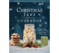 Christmas Jars Cookbook: Recipes, Crafts, and Heartwarming Stories from Our Family to Yours