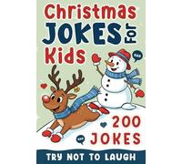 Christmas Jokes Gift: The Funniest And Best Jokes For 5-12 Years Old kids Featuring A Collection Of Santa Jokes, Snowman Riddles ,Dad Jokes And Christmas Laughs.